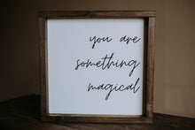 Load image into Gallery viewer, You Are Something Magical - Wood Sign