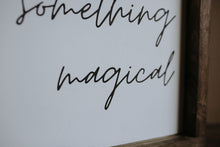 Load image into Gallery viewer, You Are Something Magical - Wood Sign