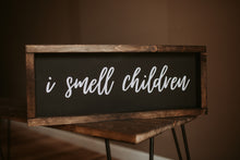 Load image into Gallery viewer, I Smell Children - Wood Sign