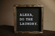 Load image into Gallery viewer, Alexa, Do The Laundry - Wood Sign