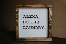 Load image into Gallery viewer, Alexa, Do The Laundry - Wood Sign
