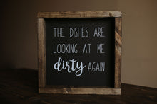 Load image into Gallery viewer, The Dishes Are Looking At Me Dirty Again - Wood Sign