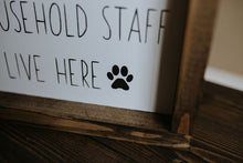 Load image into Gallery viewer, Spoiled Dogs & Their Household Staff Live Here - Wood Sign