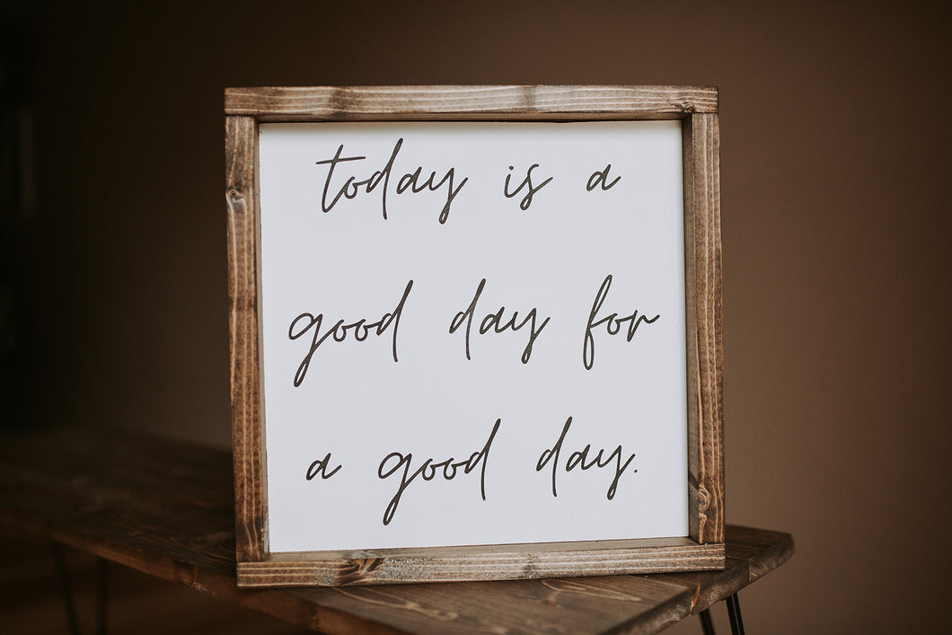 Today is a good day for a good day - Wood Sign