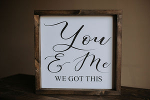 You & Me, We Got This - Wood Sign