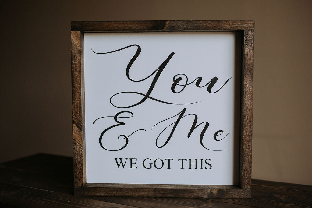 You & Me, We Got This - Wood Sign