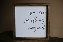 Load image into Gallery viewer, You Are Something Magical - Wood Sign
