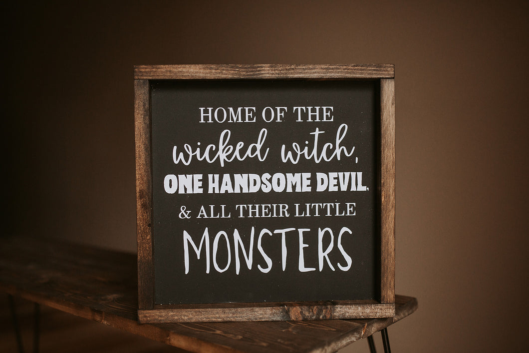 Home of the Wicked Witch, One Handsome Devil, and All Their Little Monsters - Wood Sign