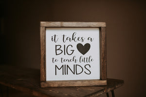 It Takes A Big Heart To Shape Little Minds - Wood Sign