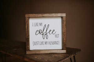 I Like My Coffee Hot - Wood Sign