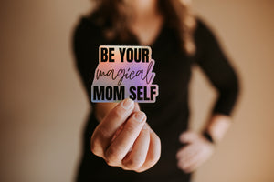 Be Your Magical Mom Self - Sticker