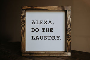 Alexa, Do The Laundry - Wood Sign