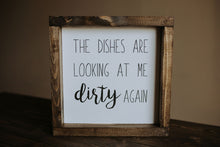 Load image into Gallery viewer, The Dishes Are Looking At Me Dirty Again - Wood Sign
