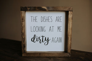 The Dishes Are Looking At Me Dirty Again - Wood Sign