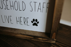 Spoiled Dogs & Their Household Staff Live Here - Wood Sign