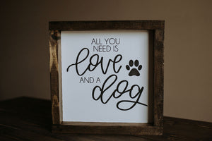 All You Need Is Love & A Dog - Wood Sign