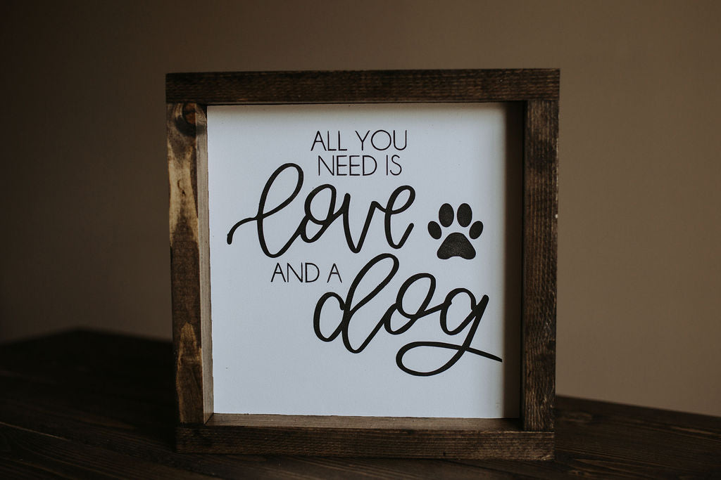 All You Need Is Love & A Dog - Wood Sign