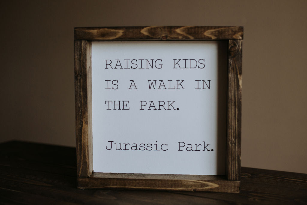 Raising Kids Is A Walk In The Park - Wood Sign