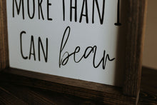 Load image into Gallery viewer, I Love You More Than I Can Bear - Wood Sign
