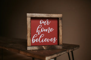 Our home believes - Wood Sign
