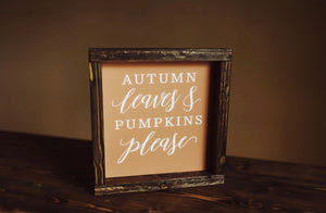 Autumn leaves and pumpkins please - Wood Sign