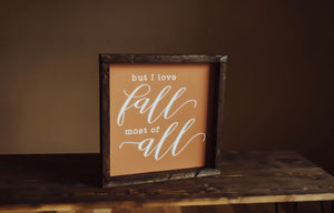 But I love Fall most of all - Wood Sign