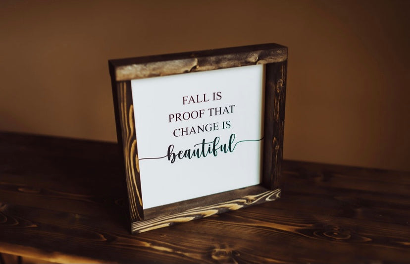 Fall is proof that change is beautiful - Wood Sign