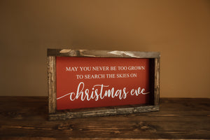 May you never be too grown to search the skies on Christmas Eve - Wood Sign
