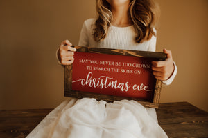 May you never be too grown to search the skies on Christmas Eve - Wood Sign